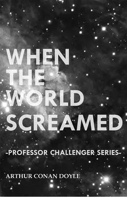 Cuando el mundo gritó (Serie Profesor Challenger) - When the World Screamed (Professor Challenger Series)