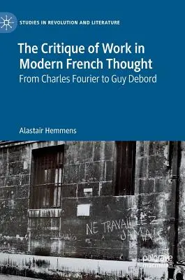 La crítica del trabajo en el pensamiento francés moderno: De Charles Fourier a Guy Debord - The Critique of Work in Modern French Thought: From Charles Fourier to Guy Debord