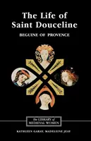 La Vida de Santa Magdalena, beguina de Provenza: Traducida del occitano con introducción, notas y ensayo interpretativo - The Life of Saint Douceline, a Beguine of Provence: Translated from the Occitan with Introduction, Notes and Interpretive Essay