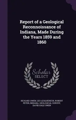 Informe de un reconocimiento geológico de Indiana, realizado durante los años 1859 y 1860 - Report of a Geological Reconnoissance of Indiana, Made During the Years 1859 and 1860