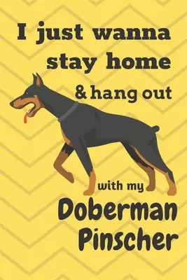 Sólo quiero quedarme en casa y pasar el rato con mi Doberman Pinscher: Para los fans del perro Doberman Pinscher - I just wanna stay home & hang out with my Doberman Pinscher: For Doberman Pinscher Dog Fans