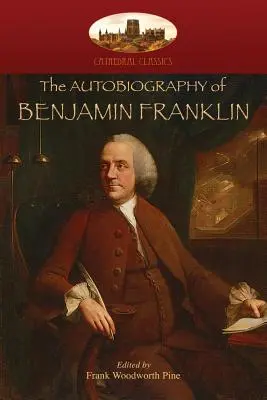 La Autobiografía de Benjamin Franklin: Editado por Frank Woodworth Pine, con notas y apéndice. (Aziloth Books) - The Autobiography of Benjamin Franklin: Edited by Frank Woodworth Pine, with notes and appendix. (Aziloth Books)