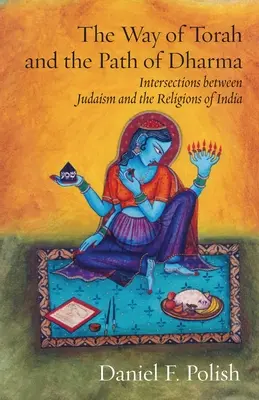El camino de la Torá y la senda del Dharma: Intersecciones entre el judaísmo y las religiones de la India - The Way of Torah and the Path of Dharma: Intersections between Judaism and the Religions of India