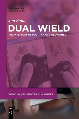 Dual Wield: La interacción de la poesía y los videojuegos - Dual Wield: The Interplay of Poetry and Video Games