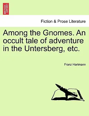 Entre los gnomos. Un cuento oculto de aventuras en Untersberg, etc. - Among the Gnomes. an Occult Tale of Adventure in the Untersberg, Etc.