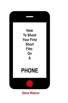 Cómo rodar tu primer cortometraje por teléfono - How To Shoot Your First Short Film On A Phone