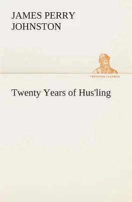 Veinte años de Hus'ling (Johnston J. P. (James Perry)) - Twenty Years of Hus'ling (Johnston J. P. (James Perry))
