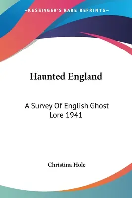 Haunted England: A Survey Of English Ghost Lore 1941