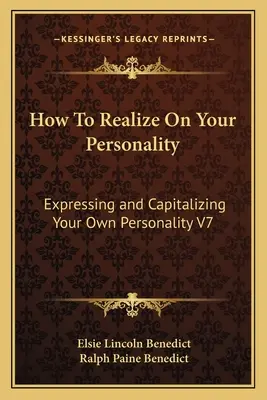 Cómo Realizar Su Personalidad: Cómo Expresar y Capitalizar Su Propia Personalidad V7 - How To Realize On Your Personality: Expressing and Capitalizing Your Own Personality V7