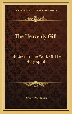 El don celestial: Estudios sobre la obra del Espíritu Santo - The Heavenly Gift: Studies In The Work Of The Holy Spirit
