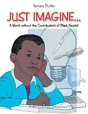 Imagínese un mundo sin la contribución de los negros - Just Imagine..A World Without the Contributions of Black People