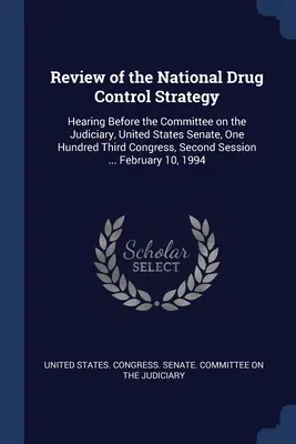 Revisión de la Estrategia Nacional de Control de Drogas: Hearing Before the Committee on the Judiciary, United States Senate, One Hundred Third Congress, Second - Review of the National Drug Control Strategy: Hearing Before the Committee on the Judiciary, United States Senate, One Hundred Third Congress, Second