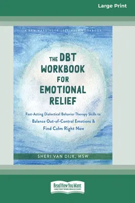 The DBT Workbook for Emotional Relief: Habilidades de terapia dialéctica conductual de acción rápida para equilibrar las emociones fuera de control y encontrar la calma ahora mismo (16p - The DBT Workbook for Emotional Relief: Fast-Acting Dialectical Behavior Therapy Skills to Balance Out-of-Control Emotions and Find Calm Right Now (16p