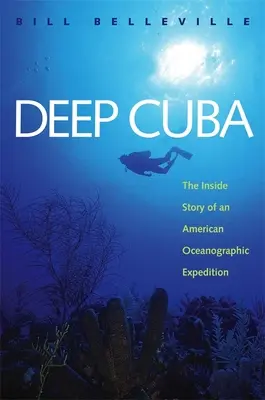 Cuba profunda: La historia desde dentro de una expedición oceanográfica estadounidense - Deep Cuba: The Inside Story of an American Oceanographic Expedition