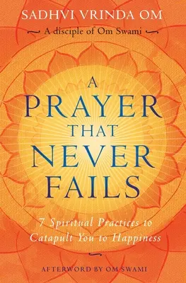Una oración que nunca falla: 7 prácticas espirituales que te catapultarán a la felicidad - A Prayer That Never Fails: 7 Spiritual Practices to Catapult You to Happiness