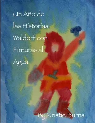 Un Ao de las Historias Waldorf con Pinturas al Agua - Un Ano de las Historias Waldorf con Pinturas al Agua