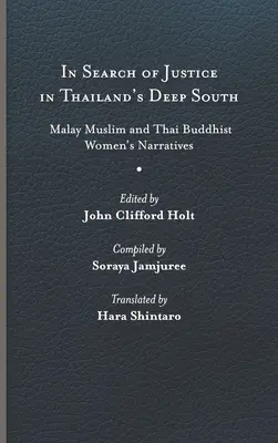 En busca de justicia en el sur profundo de Tailandia: Narrativas de mujeres musulmanas malayas y budistas tailandesas - In Search of Justice in Thailand's Deep South: Malay Muslim and Thai Buddhist Women's Narratives