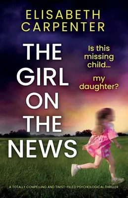 La chica de las noticias: Un thriller psicológico totalmente absorbente y lleno de giros - The Girl on the News: A totally compelling and twist-filled psychological thriller