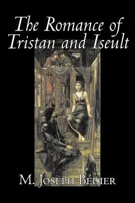 El romance de Tristán e Iseult de Joseph M. Bedier (Bdier), Ficción, Clásicos, Cuentos de hadas, Cuentos populares, Leyendas y mitología, Fantasía, Histórico - The Romance of Tristan and Iseult by Joseph M. Bedier (Bdier), Fiction, Classics, Fairy Tales, Folk Tales, Legends & Mythology, Fantasy, Historical