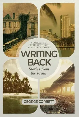 Writing Back - Historias desde el borde del abismo: Una colección de relatos breves de carácter adulto - Writing Back - Stories From The Brink: A collection of short stories of an adult nature