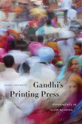 La imprenta de Gandhi: Experimentos de lectura lenta - Gandhi's Printing Press: Experiments in Slow Reading