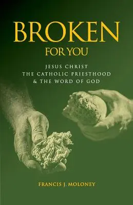 Roto por ti: Jesucristo El sacerdocio católico y la Palabra de Dios - Broken For You: Jesus Christ The Catholic Priesthood & The Word of God