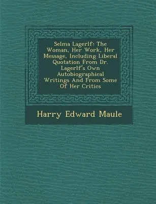 Selma Lagerl F: The Woman, Her Work, Her Message, Including Liberal Quotation from Dr. Lagerl F's Own Autobiographical Writings and fr