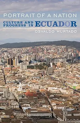 Retrato de una nación: Cultura y progreso en Ecuador - Portrait of a Nation: Culture and Progress in Ecuador