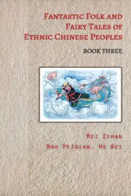 Cuentos Fantásticos de los Pueblos Étnicos Chinos - Libro Tres - Fantastic Folk and Fairy Tales of Ethnic Chinese Peoples - Book Three