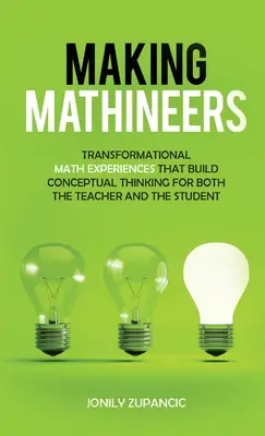 Haciendo matemáticos: Experiencias Matemáticas Transformadoras que Desarrollan el Pensamiento Conceptual tanto para el Profesor como para el Alumno - Making Mathineers: Transformational Math Experiences That Build Conceptual Thinking for Both the Teacher and the Student