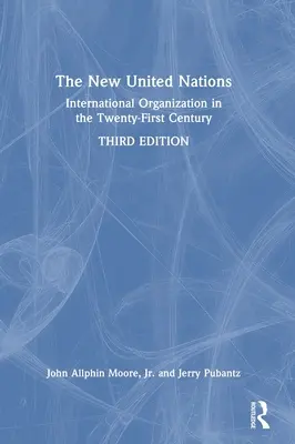 Las nuevas Naciones Unidas: La organización internacional en el siglo XXI - The New United Nations: International Organization in the Twenty-First Century