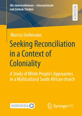 La búsqueda de la reconciliación en un contexto de colonialidad: Un estudio de los planteamientos de los blancos en una iglesia multicultural sudafricana - Seeking Reconciliation in a Context of Coloniality: A Study of White People's Approaches in a Multicultural South African Church