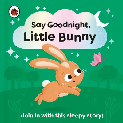 Di buenas noches, conejito: Únete a este cuento para dormir para niños pequeños - Say Goodnight, Little Bunny: Join in with This Sleepy Story for Toddlers