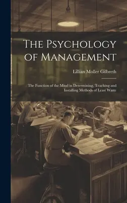 La Psicología de la Gestión: La función de la mente en la determinación, la enseñanza y la instalación de métodos de menor desperdicio - The Psychology of Management: The Function of the Mind in Determining, Teaching and Installing Methods of Least Waste