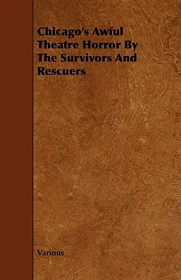 El horrible horror teatral de Chicago por los supervivientes y salvadores - Chicago's Awful Theatre Horror by the Survivors and Rescuers