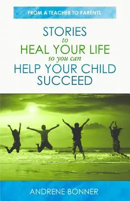 Historias para sanar tu vida y ayudar a tu hijo a triunfar - Stories To Heal Your Life So You Can Help Your Child Succeed