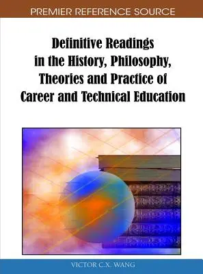 Definitive Readings in the History, Philosophy, Theories and Practice of Career and Technical Education (Lecturas definitivas sobre historia, filosofía, teorías y práctica de la educación profesional y técnica) - Definitive Readings in the History, Philosophy, Theories and Practice of Career and Technical Education