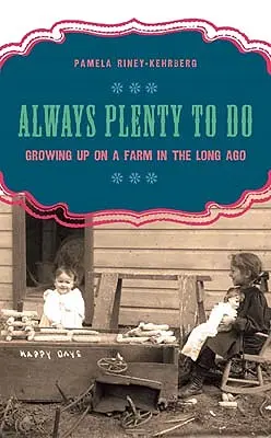Siempre hay mucho que hacer: Crecer en una granja hace mucho tiempo - Always Plenty to Do: Growing Up on a Farm in the Long Ago