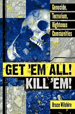 A por ellos Mátalos: Genocidio, terrorismo, comunidades justas - Get 'em All! Kill 'Em!: Genocide, Terrorism, Righteous Communities