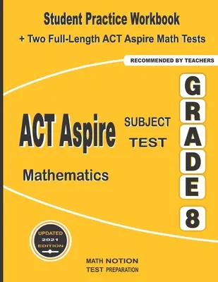 ACT Aspire Subject Test Mathematics Grade 8: Student Practice Workbook + Two Full-Length ACT Aspire Math Tests