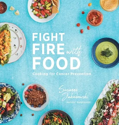 Combatir el fuego con comida: Cocinar para prevenir el cáncer - Fight Fire with Food: Cooking for Cancer Prevention