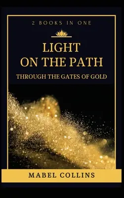 Luz En El Camino: A través de las puertas del oro (2 LIBROS EN UNO) - Light On The Path: Through The Gates Of Gold (2 BOOKS IN ONE)