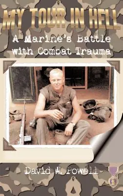 Mi viaje al infierno: La batalla de un marine contra el trauma del combate - My Tour in Hell: A Marine's Battle with Combat Trauma