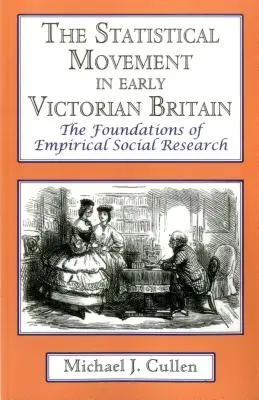 El movimiento estadístico en la Gran Bretaña victoriana temprana: Los fundamentos de la investigación social empírica - The Statistical Movement in Early Victorian Britain: The Foundations of Empirical Social Research