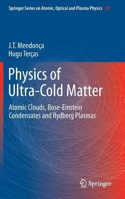 Física de la materia ultrafría: Nubes atómicas, condensados de Bose-Einstein y plasmas de Rydberg - Physics of Ultra-Cold Matter: Atomic Clouds, Bose-Einstein Condensates and Rydberg Plasmas