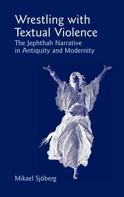 La lucha contra la violencia textual: La narración de Jefté en la Antigüedad y la Modernidad - Wrestling with Textual Violence: The Jephthah Narrative in Antiquity and Modernity