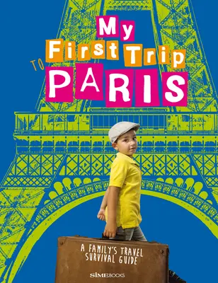 Mi primer viaje a París: Guía de viaje para una familia - My First Trip to Paris: A Family's Travel Survival Guide