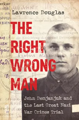 El hombre equivocado: John Demjanjuk y el último gran juicio nazi por crímenes de guerra - The Right Wrong Man: John Demjanjuk and the Last Great Nazi War Crimes Trial