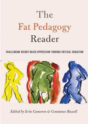 The Fat Pedagogy Reader: Desafiando la opresión basada en el peso a través de la educación crítica - The Fat Pedagogy Reader: Challenging Weight-Based Oppression Through Critical Education