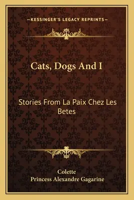 Gatos, perros y yo: Cuentos de La Paix Chez Les Betes - Cats, Dogs And I: Stories From La Paix Chez Les Betes